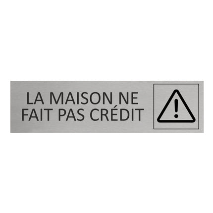 Plaque de porte La maison ne fait pas crédit ! -  aluminium - 165 x 45 mm