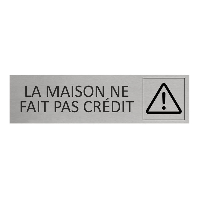 Plaque de porte La maison ne fait pas crédit ! -  aluminium - 165 x 45 mm