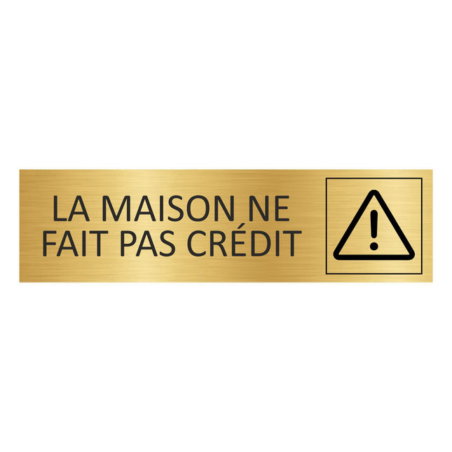 Plaque de porte La maison ne fait pas crédit ! - aluminium doré - 165 x 45 mm